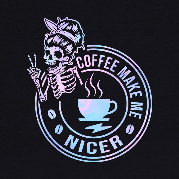 Coffee Make Me Nicer Skeleton by celestewilliey